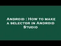 Android How to make a selector in Android Studio