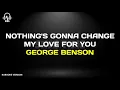 Download Lagu Karaoke Nothing's Gonna Change My Love For You - George Benson (Karaoke Version)