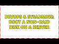 DevOps SysAdmins boot a non-raid disk on a server