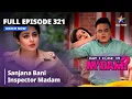 Download Lagu Full Episode 321 | मे आई कम इन मैडम | Sanjana Bani Inspector Madam | May I Come in Madam