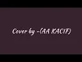 Download Lagu Dan ku tak ingin pergi karna rasa ini begitu dalam kepada dirimu ,cover Riswandi by AA KACIF