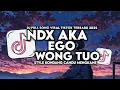 DJ EGO WONG TUO V3 (NDX AKA VERSION) STYLE KONDANG CANDU MENGKANE VIRAL TIKTOK TERBARU 2025