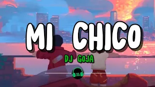 mi chico dj goja lyrics 