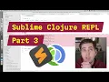 Sublime Clojure REPL part 3