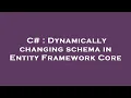C Dynamically changing schema in Entity Framework Core