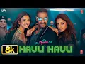 Hauli Hauli - 8K De De Pyaar De Ajay Devgn Tabu Rakul Neha Kakkar Garry Tanishk Mellow