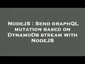 NodeJS Send grap L mutation based on DynamoDb stream with NodeJS