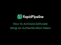 How to Activate the RapidPipeline Software Using an Authentication Token Step by Step Tutorial