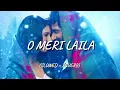 Lagu O Meri Laila [Slowed+Reverb]- Laila Majnu | Lofi songs Platform