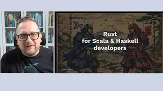 Rust for Scala and Haskell Developers A Surprisingly Familiar Journey by Pawel Szulc