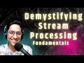 Demystifying Stream Processing Fundamentals
