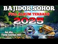 Download Lagu Ini dia yang kalian cari 🔥BAJIDOR SOHOR FULL ALBUM TERBARU 2025 II KENDANG BLAKTUKNA MANTUL PISAN