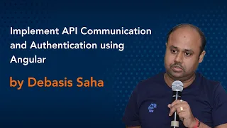 Implement API Communication and Authentication using Angular by Debasis Saha