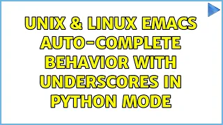 Unix Linux emacs auto-complete behavior with underscores in python mode