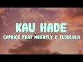 Download Lagu Caprice - KAU HADE (Feat. MeerFly \u0026 TujuLoca) | Lirik