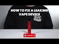 How to fix a leaking vape device