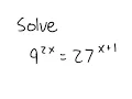 Exponential Equation Solve 9 2x 27 x 1