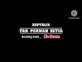 Download Lagu REPVBLIK _ TAK PERNAH SETIA _ backing track No Drum