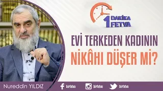 Evi terkeden kadının nikahı düşer mi?