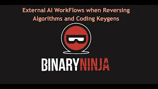 Learning Binary Ninja for Reverse Engineering - Integrating AI workflows to Reverse Engineer Keygens