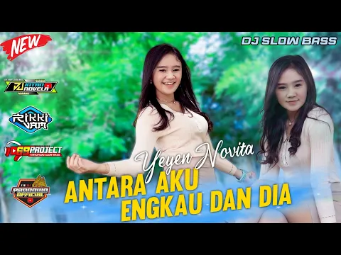 Download MP3 Dj Antara Aku Engkau Dan Dia - Yeyen Novita  DJ INTAN NOVELA feat 69 Project | Dj Minang Paling Enak