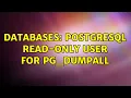 Databases PostgreSQL read-only user for pg - dumpall