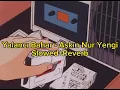 Yalancı Bahar - Aşkın Nur Yengi (slowed+reverb)