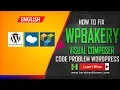How to Fix Wp Bakery or Visual Composer Weried Codes on Wordpress English