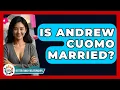 Is Andrew Cuomo Married Better Family Relationships
