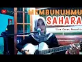 Download Lagu Sahara - Membunuhmu (Live Cover) by bunda surya
