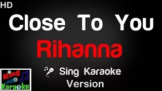  rihanna close to you karaoke version king of karaoke