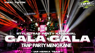 dj gala gala trap party mengkane karnaval terbaru 2025 full bass viral tiktok by iar henka team