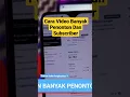 Cara Video Banyak Penonton Dan Subscriber YouTube