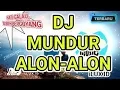 Download Lagu DJ MUNDUR ALON-ALON (ILUX ID) TRENDING 2019