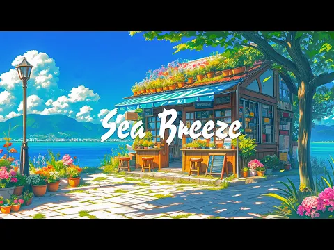 Download MP3 Gentle Sea Breeze 🍃 Chilling with Lofi Hip Hop 🍃 The Gentle Summer Sunlight Helps Relax the Mind