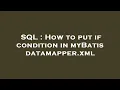 SQL How to put if condition in myBatis datamapper xml