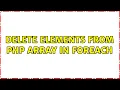 Delete elements from PHP array in foreach