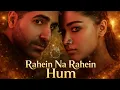 Rahein Na Rahein Hum (Video) Thamma | Ayushmann K, Rashmika M | Sachin-Jigar, Soumyadeep