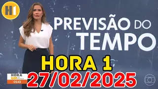 HORA 1 - PREVISÃO DO TEMPO - 27/02/2025 / QUINTA FEIRA