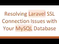 Resolving Laravel SSL Connection Issues with Your MySQL Database