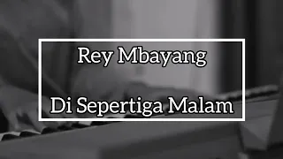 Download Rey Mbayang-Di Sepertiga Malam (Piano) MP3