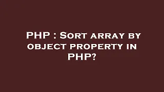 PHP Sort array by object property in PHP