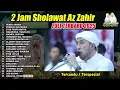 Download Lagu 2 JAM SHOLAWAT AZ ZAHIR TERBARU 2025 FULL ALBUM | BULAN MUHARRAM Download Lagu 2 JAM SHOLAWAT AZ ZAHIR TERBARU 2025 FULL ALBUM | BULAN MUHARRAM