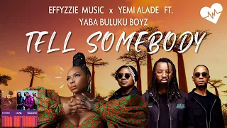 yemi alade tell somebody lyrics ft yaba buluku boyz x effyzzie music songish