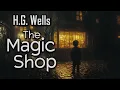 Download Lagu The Magic Shop by H.G. Wells | Audiobook