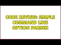 Code Review Simple command line option parser 2 Solutions