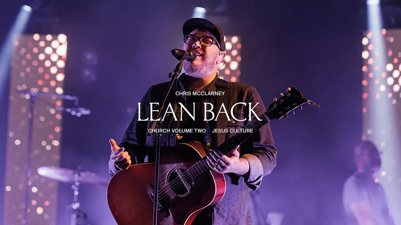 Jesus Culture - Lean Back (feat. Chris McClarney, Bryan & Katie Torwalt) (Live)