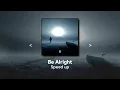 Download Lagu Be Alright - Dean Lewis || Speed Up