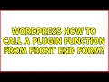 Wordpress How to call a plugin function from front end form 2 Solutions