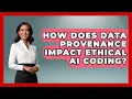 How Does Data Provenance Impact Ethical AI Coding - Learning To Code With AI